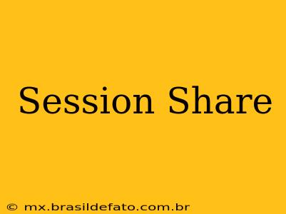 Session Share