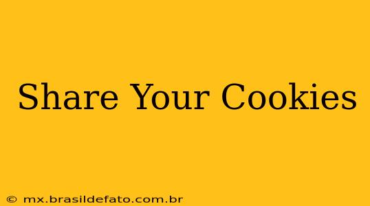 Share Your Cookies