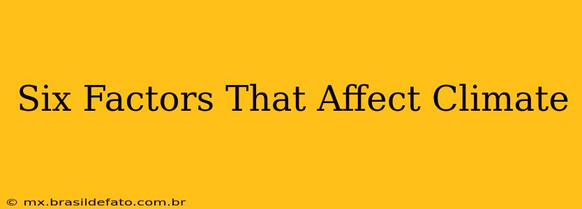 Six Factors That Affect Climate