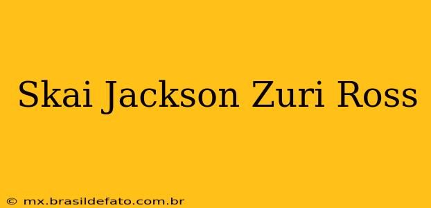 Skai Jackson Zuri Ross