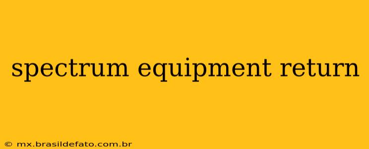 spectrum equipment return