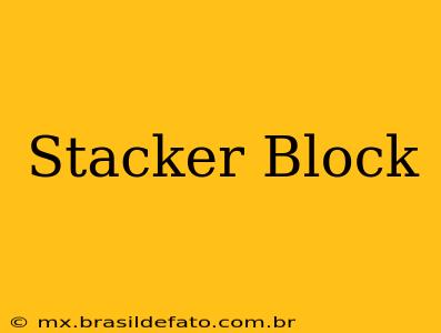 Stacker Block