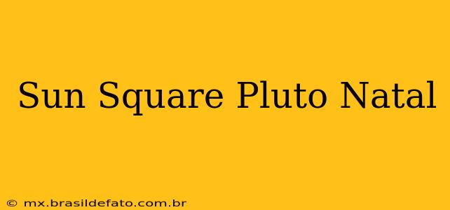 Sun Square Pluto Natal