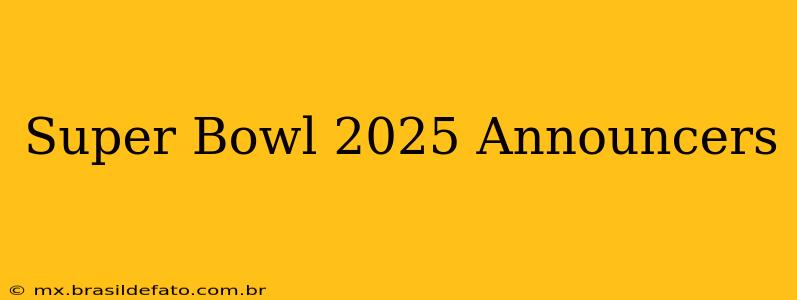 Super Bowl 2025 Announcers