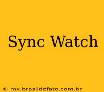 Sync Watch