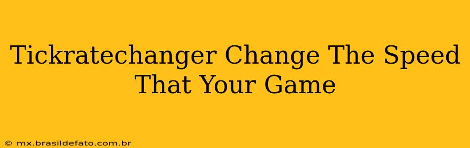 Tickratechanger Change The Speed That Your Game