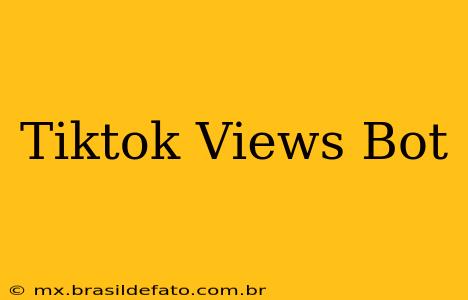 Tiktok Views Bot