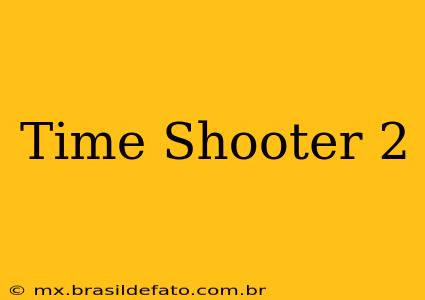 Time Shooter 2