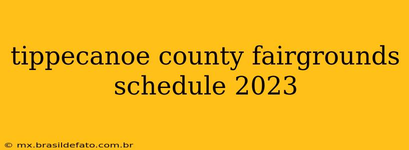 tippecanoe county fairgrounds schedule 2023