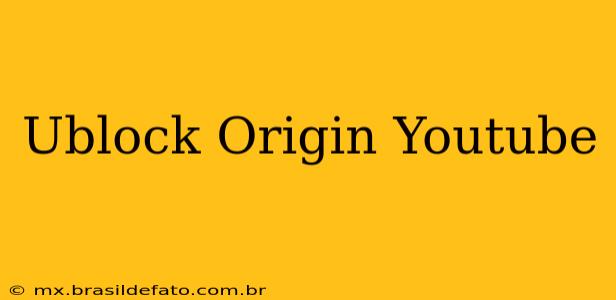 Ublock Origin Youtube