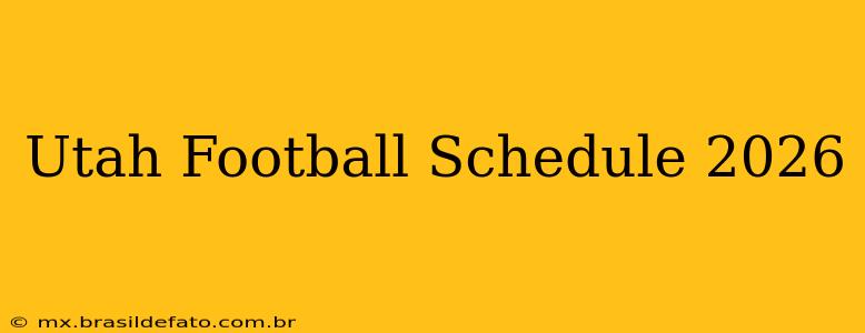 Utah Football Schedule 2026