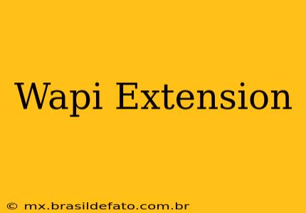 Wapi Extension