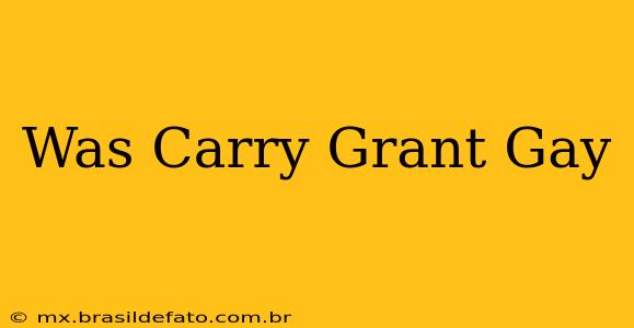 Was Carry Grant Gay