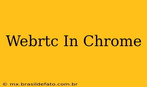 Webrtc In Chrome