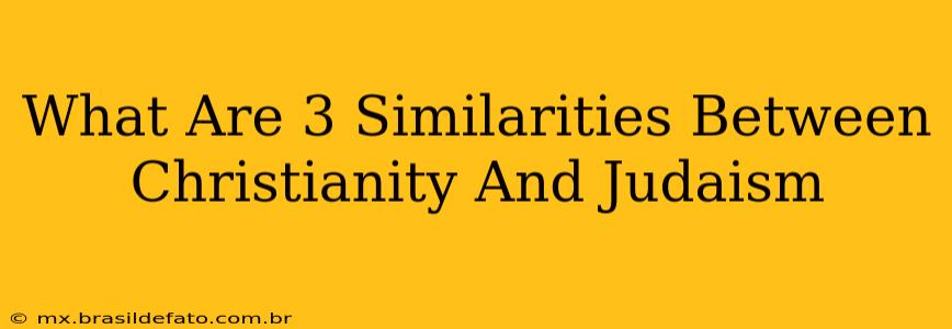 What Are 3 Similarities Between Christianity And Judaism