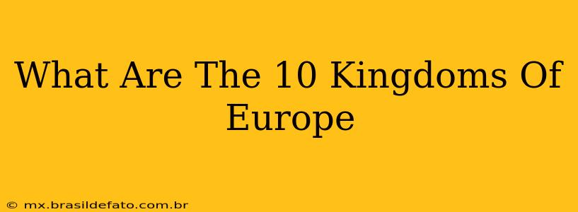 What Are The 10 Kingdoms Of Europe