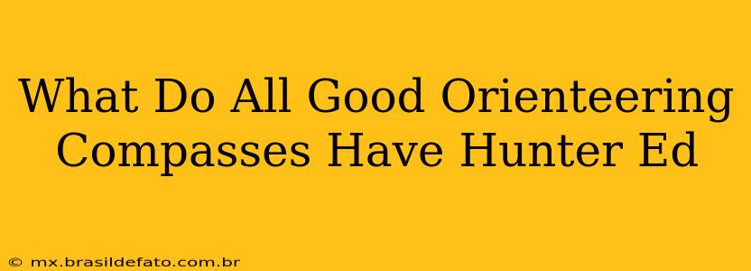 What Do All Good Orienteering Compasses Have Hunter Ed