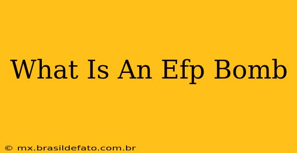 What Is An Efp Bomb