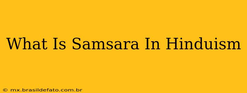 What Is Samsara In Hinduism