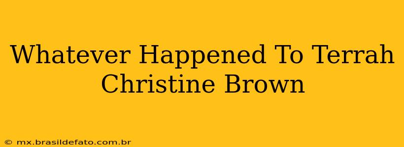 Whatever Happened To Terrah Christine Brown