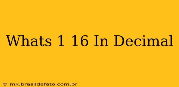 Whats 1 16 In Decimal