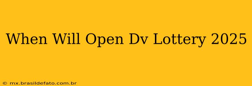 When Will Open Dv Lottery 2025