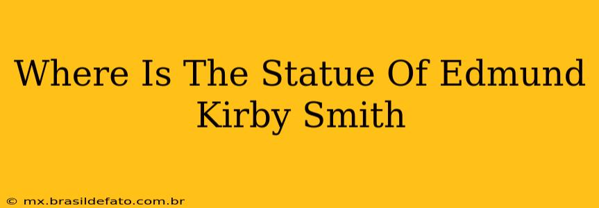 Where Is The Statue Of Edmund Kirby Smith