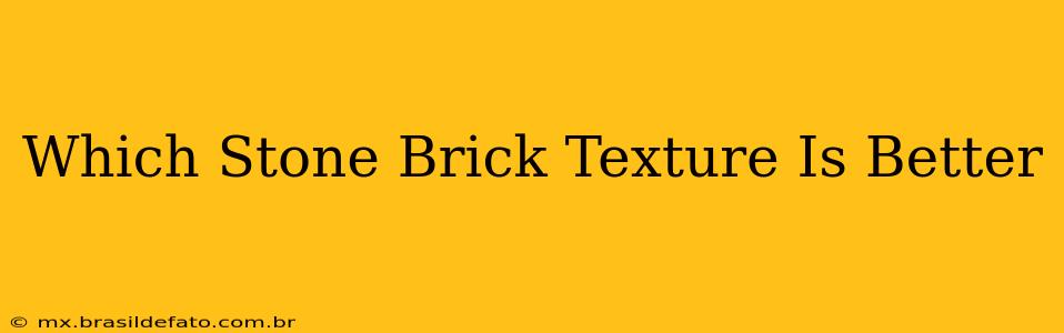 Which Stone Brick Texture Is Better