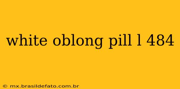white oblong pill l 484