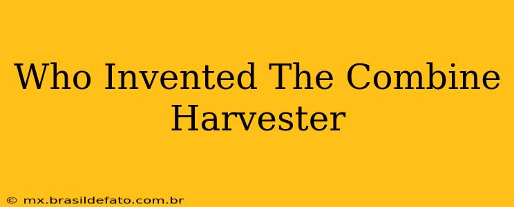 Who Invented The Combine Harvester