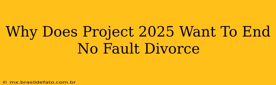 Why Does Project 2025 Want To End No Fault Divorce