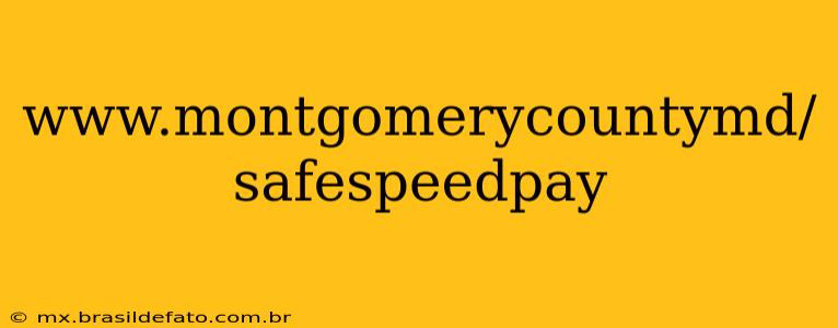 www.montgomerycountymd/safespeedpay